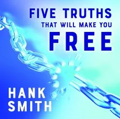 Hank Smith Five Truths That Will Make You Free